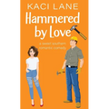 Hammered by Love: A Sweet Southern Romantic Comedy - Paperback