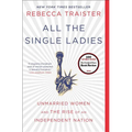 All the Single Ladies: Unmarried Women and the Rise of an Independent Nation - Paperback