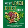 Fatty Liver Diet Bible: Reversing Fatty Liver Through a Purposeful Diet - Paperback