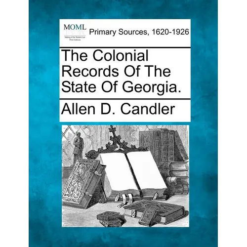 The Colonial Records of the State of Georgia. - Paperback