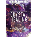 Crystal Healing: How to Use Crystals in Healing, Stress and Anxiety Management, and Development of Your Intuition - Paperback