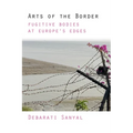 Arts of the Border: Fugitive Bodies at Europe's Edges - Hardcover