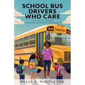 School Bus Drivers Who Care: 20 Tips to Improve Student-Driver Relationships - Paperback