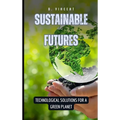 Sustainable Futures: Technological Solutions for a Green Planet - Hardcover