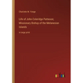 Life of John Coleridge Patteson; Missionary Bishop of the Melanesian Islands: in large print - Paperback