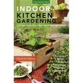 Indoor Kitchen Gardening: Turn Your Home Into a Year-Round Vegetable Garden - Microgreens - Sprouts - Herbs - Mushrooms - Tomatoes, Peppers & More - Paperback