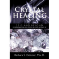 Crystal Healing: 2012 and Beyond Discovering and Using Rocks, Crystals and Stones in the New Age - Paperback