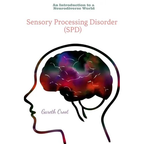 Sensory Processing Disorder: An Introduction to a Neurodiverse World - Paperback