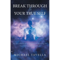Break Through to Your True Self: My Personal Road of Discovery to Knowing the True Self and Enlightenment - Paperback