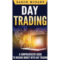Day Trading: A Comprehensive Guide to Making Money with Day Trading - Hardcover