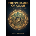 The 99 Names Of Allah: Acquiring the 99 Divine Qualities of God - Paperback