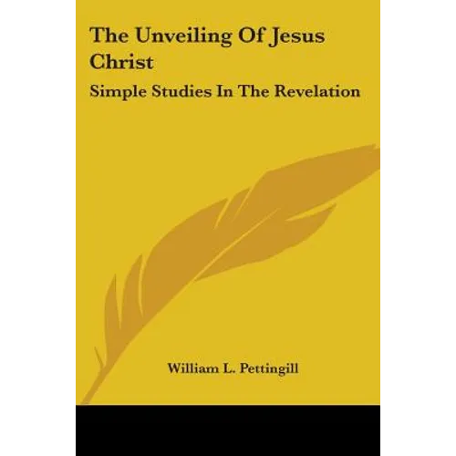 The Unveiling Of Jesus Christ: Simple Studies In The Revelation - Paperback