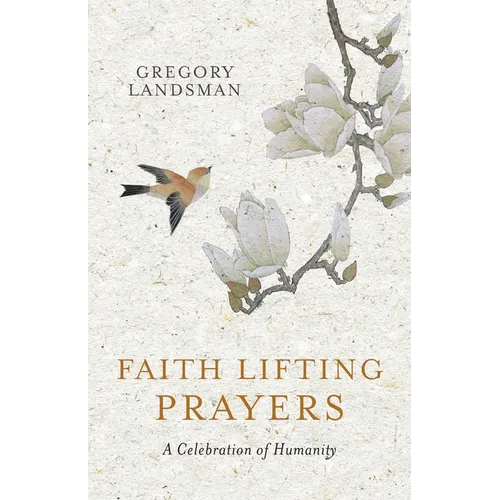 Faith Lifting Prayers: A Celebration of Humanity - Paperback