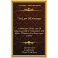 The Law Of Nations: Or Principles Of The Law Of Nature, Applied To The Conduct And Affairs Of Nations And Sovereigns (1853) - Hardcover