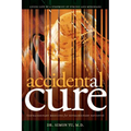 Accidental Cure: Extraordinary Medicine for Extraordinary Patients - Paperback