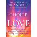The Choice for Love: Entering into a New, Enlightened Relationship with Yourself, Others & the World - Paperback