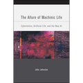 The Allure of Machinic Life: Cybernetics, Artificial Life, and the New AI - Paperback