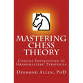 Mastering Chess Theory: Concise Instruction to Grandmaster's Strategies - Paperback