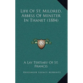 Life Of St. Mildred, Abbess Of Minster In Thanet (1884) - Hardcover
