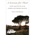 A Season for That: Lost and Found in the Other Southern France - Paperback