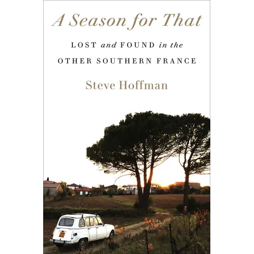 A Season for That: Lost and Found in the Other Southern France - Paperback