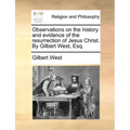 Observations on the History and Evidence of the Resurrection of Jesus Christ. by Gilbert West, Esq. - Paperback