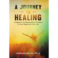 A Journey to Healing: 5 Stages to Achieving More Freedom in Your Health and Your Life - Hardcover