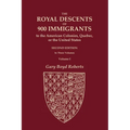 The Royal Descents of 900 Immigrants to the American Colonies, Quebec, or the United States Who Were Themselves Notable or Left Descendants Notable in - Paperback