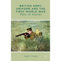 British Army Uniform and the First World War: Men in Khaki - Hardcover