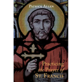 Practicing the Prayer of St. Francis - Hardcover