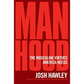 Manhood: The Masculine Virtues America Needs - Hardcover