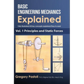 Basic Engineering Mechanics Explained, Volume 1: Principles and Static Forces - Hardcover