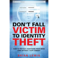 Don't Fall Victim to Identity Theft: How to Protect Your Name from Being Used Without Your Consent - Paperback