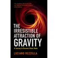 The Irresistible Attraction of Gravity: A Journey to Discover Black Holes - Hardcover