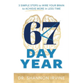 67 Day Year: 3 Simple Steps to Wire Your Brain to Achieve More in Less Time - Paperback