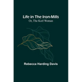 Life in the Iron-Mills; Or, The Korl Woman - Paperback