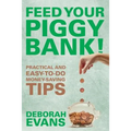 Feed Your Piggy Bank!: Practical and Easy-To-Do Money-Saving Tips - Paperback