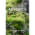 The Secret Lives of Mosses: A Comprehensive Guide for Gardens - Paperback