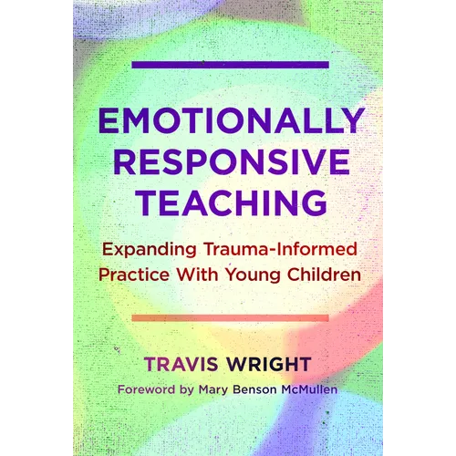 Emotionally Responsive Teaching: Expanding Trauma-Informed Practice with Young Children - Paperback
