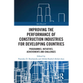Improving the Performance of Construction Industries for Developing Countries: Programmes, Initiatives, Achievements and Challenges - Paperback