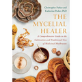The Mycelial Healer: A Comprehensive Guide to the Cultivation and Traditional Uses of Medicinal Mushrooms - Paperback