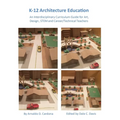K-12 Architecture Education: An Interdisciplinary Curriculum Guide for Art, Design Educators, STEM and Vocational/Technical Teachers - Paperback