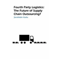 Fourth Party Logistics: Is It the Future of Supply Chain Outsourcing? - Paperback