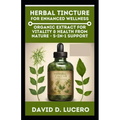 Herbal Tincture for Enhanced Wellness: Organic Extract for Vitality & Health from nature - 5-in-1 Support - Paperback