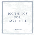 100 Things for My Child - Hardcover