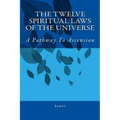 The Twelve Spiritual Laws Of The Universe: A Pathway To Ascension - Paperback