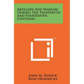 Artillery And Warfare During The Thirteenth And Fourteenth Centuries - Paperback