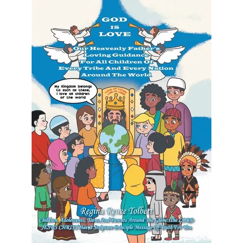 God Is Love: Our Heavenly Father's Loving Guidance For All Children Of Every Tribe And Every Nation Around The World - Hardcover