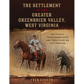 The Settlement of the Greater Greenbrier Valley, West Virginia: The People, Their Homeplaces and Their Lives on the Frontier - Paperback