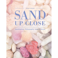 Sand Up Close: Aesthetics, Philosophy, and Science - Hardcover